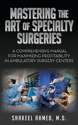 Mastering the Art of Specialty Surgeries - Shakeel Ahmed