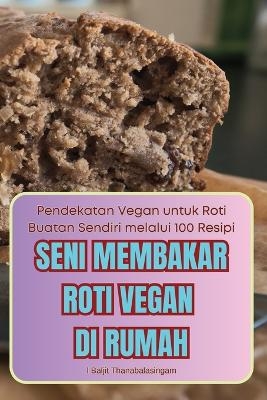 Seni Membakar Roti Vegan Di Rumah -  L Baljit Thanabalasingam