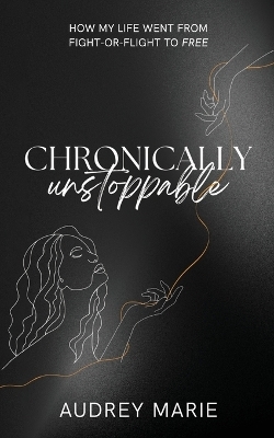 Chronically Unstoppable - Audrey Marie