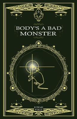 Body's a Bad Monster - Rowan Perez