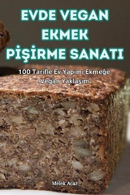 Evde Vegan Ekmek PİŞİrme Sanati -  Melek Acar