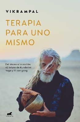 Terapia para uno mismo. Del deseo a la acción: 42 kriyas de Kundalini Yoga y 11 con gong / Self-Therapy -  Vikrampal