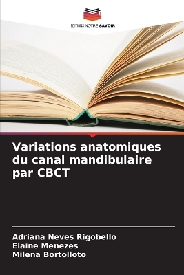 Variations anatomiques du canal mandibulaire par CBCT - Adriana Neves Rigobello, Elaine Menezes, Milena Bortolloto