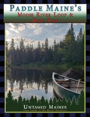 Paddle Maine's Moose River Loop & Bow Trip - Angela Quintal-Snowman