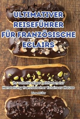 Ultimativer Reiseführer Für Französische Eclairs -  Liese Müller