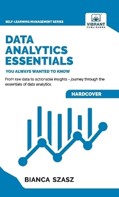 Data Analytics Essentials You Always Wanted To Know - Dr Szasz, Vibrant Publishers