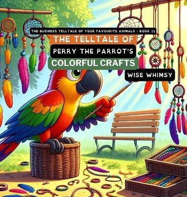 The Telltale of Perry the Parrot's Colorful Crafts - Wise Whimsy