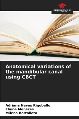 Anatomical variations of the mandibular canal using CBCT - Adriana Neves Rigobello, Elaine Menezes, Milena Bortolloto