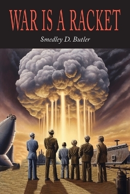 War is a Racket - Smedley D Butler