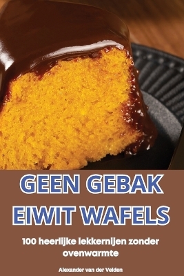 Geen Gebak Eiwit Wafels -  Alexander Van Der Velden