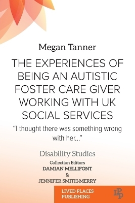 The Experiences of Being an Autistic Foster Care Giver Working with UK Social Services - Megan Tanner