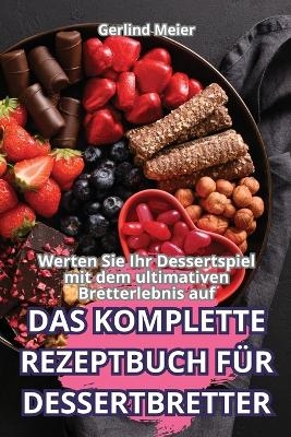 Das Komplette Rezeptbuch Für Dessertbretter -  Gerlind Meier