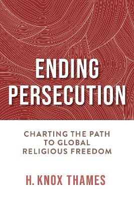 Ending Persecution - H. Knox Thames