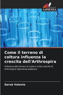 Come il terreno di coltura influenza la crescita dell'Arthrospira - Daruã Valente