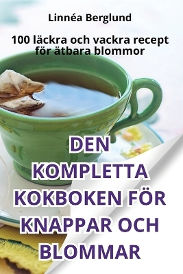 Den Kompletta Kokboken För Knappar Och Blommar -  Linnéa Berglund