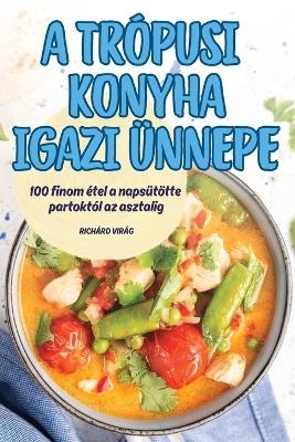 A Trópusi Konyha Igazi Ünnepe -  Richárd Virág