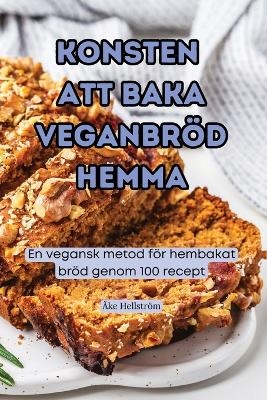 Konsten Att Baka Veganbröd Hemma -  Åke Hellström