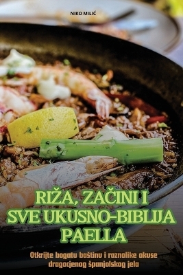 Riza, ZaČini I Sve Ukusno-Biblija Paella -  Niko MiliĆ