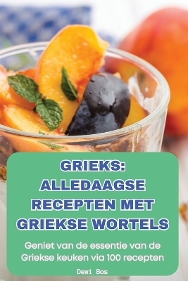 Grieks Alledaagse Recepten Met Griekse Wortels -  Dewi Bos