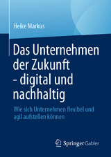 Das Unternehmen der Zukunft - digital und nachhaltig - Heike Markus