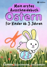 Ostern Ausschneidebuch für Kinder ab 3 Jahre - Osterbilder Ausmalen, Ausschneiden und Verschenken - Einfaches Osterbasteln mit Schere für Kleinkinder - Geschenk Kind 3 Jahre Bastelprojekt - Millie Meik