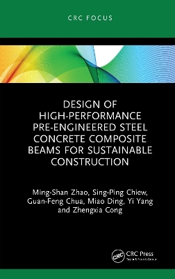 Design of High-performance Pre-engineered Steel Concrete Composite Beams for Sustainable Construction - Ming-Shan Zhao, Sing-Ping Chiew, Guan-Feng Chua, Miao Ding, Yi Yang