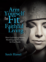 Arm Yourself for Fit & Faithful Living - Sarah Hansel