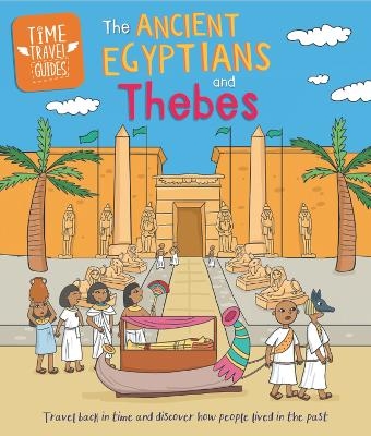 Time Travel Guides: Ancient Egyptians and Thebes - Sarah Ridley