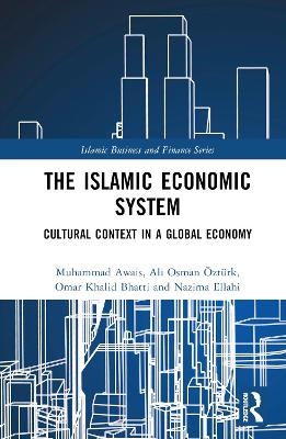 The Islamic Economic System - Muhammad Awais, Ali Osman Öztürk, Omar Khalid Bhatti, Nazima Ellahi