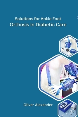 Solutions for Ankle Foot Orthosis in Diabetic Care - Oliver Alexander