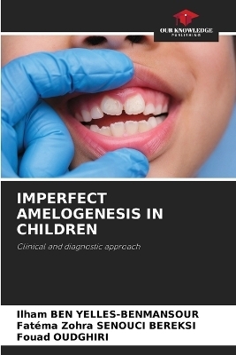 Imperfect Amelogenesis in Children - Ilham BEN YELLES-BENMANSOUR, Fat�ma Zohra Senouci Bereksi, Fouad OUDGHIRI