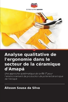 Analyse qualitative de l'ergonomie dans le secteur de la c�ramique d'Amap� - �lisson Sousa Da Silva