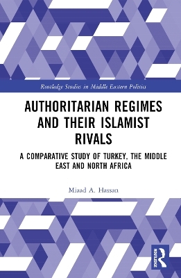 Authoritarian Regimes and their Islamist Rivals - Miaad A. Hassan