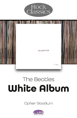 The Beatles: White Album - Rock Classics - Opher Goodwin