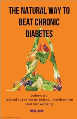 The Natural way to Beat Chronic Diabetes - Mark Sloan