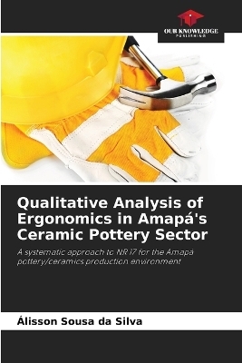 Qualitative Analysis of Ergonomics in Amapá's Ceramic Pottery Sector - Álisson Sousa da Silva