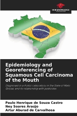 Epidemiology and Georeferencing of Squamous Cell Carcinoma of the Mouth - Paulo Henrique de Souza Castro, Ney Soares Ara�jo, Artur Aburad de Carvalhosa