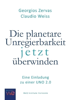 Die planetare Unregierbarkeit jetzt Ã¼berwinden - Georgios Zervas, Claudio Weiss