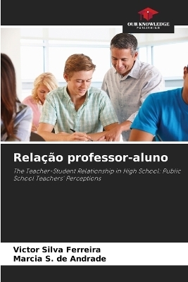 Relação professor-aluno - Victor Silva Ferreira, Márcia S de Andrade