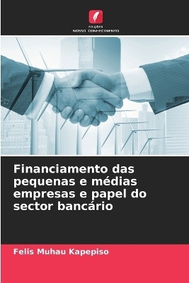 Financiamento das pequenas e m�dias empresas e papel do sector banc�rio - Felis Muhau Kapepiso