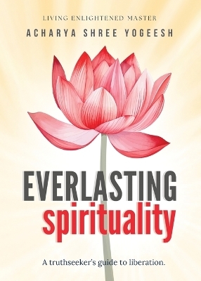 Everlasting Spirituality - Acharya Shree Yogeesh