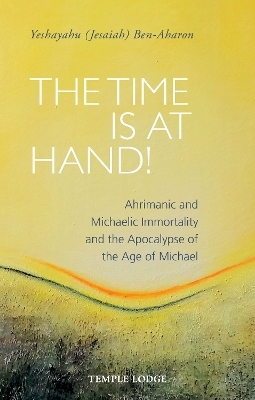 The Time is at Hand! - Yeshayahu (Jesaiah) Ben-Aharon