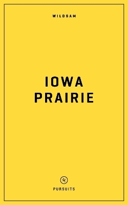 Wildsam Field Guides: Iowa Prairie - 