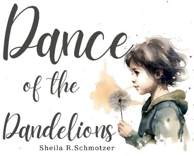 Dance of the Dandelions - Sheila R Schmotzer