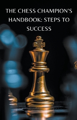 The Chess Champion's Handbook - Pokai Chakraborty