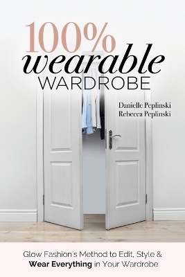 100% Wearable Wardrobe - Rebecca Peplinski, Danielle Peplinski