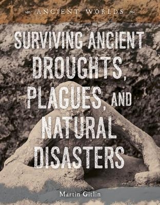 Surviving Ancient Droughts, Plagues, and Natural Disasters - Martin Gitlin