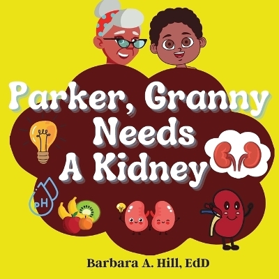 Parker Granny Needs a Kidney - Barbara A Hill