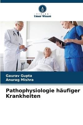 Pathophysiologie h�ufiger Krankheiten - Gaurav Gupta, Anurag Mishra