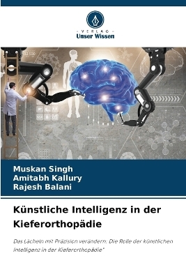 Künstliche Intelligenz in der Kieferorthopädie - Muskan Singh, Amitabh Kallury, Rajesh Balani